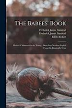 The Babees' Book : Medieval Manners for the Young : Done Into Modern English From Dr. Furnivall's Texts 