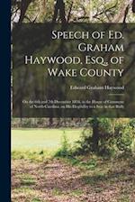 Speech of Ed. Graham Haywood, Esq., of Wake County : on the 6th and 7th December 1858, in the House of Commons of North-Carolina, on His Elegibility t
