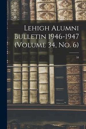 Lehigh Alumni Bulletin 1946-1947 (volume 34, No. 6); 34