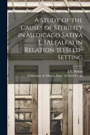 A Study of the Causes of Sterility in Medicago Sativa L. (alfalfa) in Relation to Seed-setting