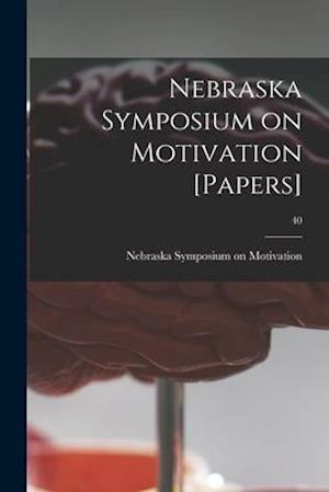 Nebraska Symposium on Motivation [Papers]; 40