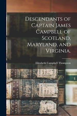 Descendants of Captain James Campbell of Scotland, Maryland, and Virginia.