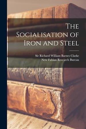 The Socialisation of Iron and Steel
