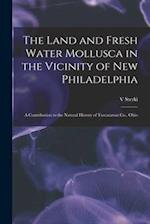 The Land and Fresh Water Mollusca in the Vicinity of New Philadelphia : a Contribution to the Natural History of Tuscarawas Co., Ohio 