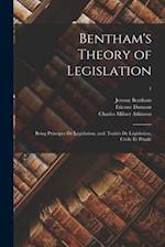 Bentham's Theory of Legislation : Being Principes De Législation, and, Traités De Législation, Civile Et Pénale; 1 