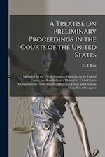 A Treatise on Preliminary Proceedings in the Courts of the United States