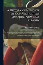 A History of Newgate of Connecticut, at Simsbury, Now East Granby: Its Insurrections and Massacres, the Imprisonment of the Tories in the Revolution, 
