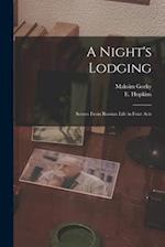 A Night's Lodging : Scenes From Russian Life in Four Acts 
