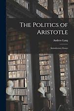 The Politics of Aristotle [microform]; Introductory Essays 