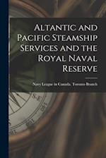 Altantic and Pacific Steamship Services and the Royal Naval Reserve [microform] 