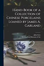 Hand-book of a Collection of Chinese Porcelains Loaned by James A. Garland 