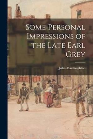 Some Personal Impressions of the Late Earl Grey