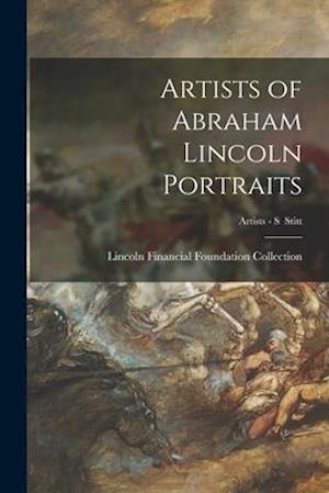 Artists of Abraham Lincoln Portraits; Artists - S Stitt