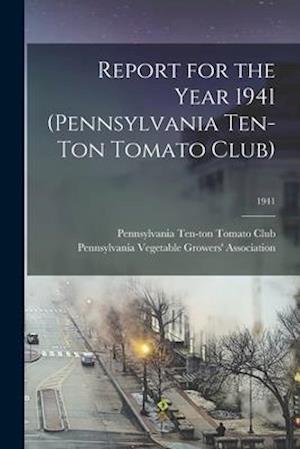 Report for the Year 1941 (Pennsylvania Ten-ton Tomato Club); 1941