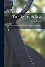 The Salton Sea; an Account of Harriman's Fight With the Colorado River 