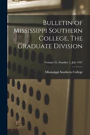 Bulletin of Mississippi Southern College, The Graduate Division; Volume 35, Number 1, July 1947