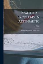 Practical Problems in Arithmetic [microform] : for First, Second and Third Classes 