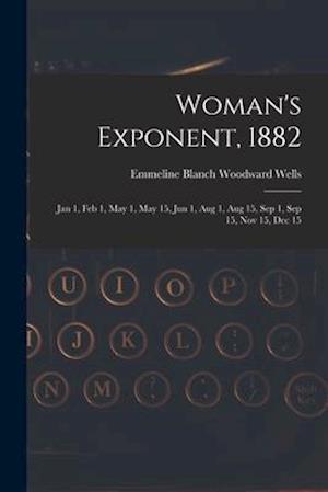 Woman's Exponent, 1882: Jan 1, Feb 1, May 1, May 15, Jun 1, Aug 1, Aug 15, Sep 1, Sep 15, Nov 15, Dec 15