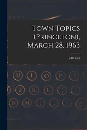 Town Topics (Princeton), March 28, 1963; v.18, no.3