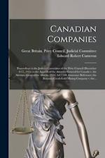 Canadian Companies [microform] : Proceedings in the Judicial Committee of the Privy Council (December 8-17, 1915) in the Appeals of the Attorney-Gener