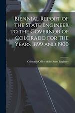 Biennial Report of the State Engineer to the Governor of Colorado for the Years 1899 and 1900 