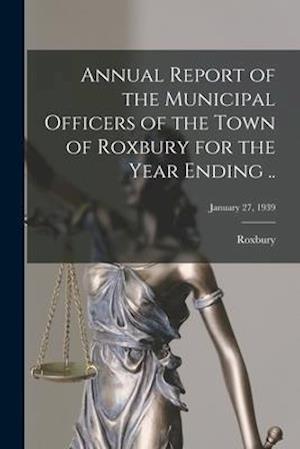 Annual Report of the Municipal Officers of the Town of Roxbury for the Year Ending ..; January 27, 1939