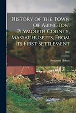 History of the Town of Abington, Plymouth County, Massachusetts, From Its First Settlement; 1866