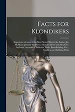 Facts for Klondikers [microform] : Experience of Some of the Most Noted Miners: Joe Ladue, Jas. McMann (Jimmey the Diver), Clarence Berry and Alex Orr