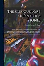 The Curious Lore of Precious Stones; Being a Description of Their Sentiments and Folk Lore, Superstitions, Symbolism, Mysticism, Use in Medicine, Prot