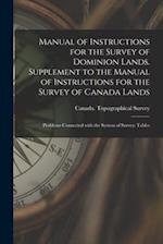Manual of Instructions for the Survey of Dominion Lands. Supplement to the Manual of Instructions for the Survey of Canada Lands; Problems Connected W