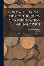 Coins & Medals as Aids to the Study and Verification of Holy Writ [microform] : Read Before the Numismatic Society of Montreal 