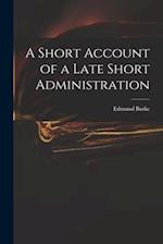 A Short Account of a Late Short Administration 