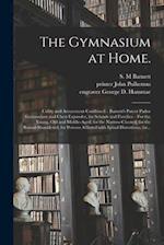 The Gymnasium at Home. : Utility and Amusement Combined. : Barnett's Patent Parlor Gymnasium and Chest Expander, for Schools and Families. : For the Y