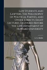Law Students and Lawyers, The Philosophy of Political Parties, and Other Subjects :eight Lectures Delivered Before the Law Department of Howard Univer