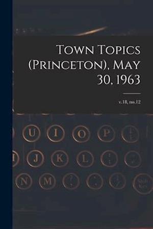 Town Topics (Princeton), May 30, 1963; v.18, no.12