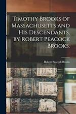 Timothy Brooks of Massachusetts and His Descendants, by Robert Peacock Brooks.