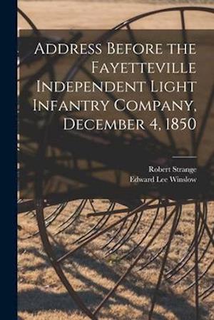 Address Before the Fayetteville Independent Light Infantry Company, December 4, 1850