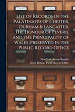 List of Records of the Palatinates of Chester, Durham & Lancaster, the Honour of Peveril and the Principality of Wales