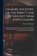 Gilmore Ancestry, or, the Direct Line of Descent From John Gilmore