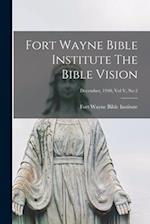 Fort Wayne Bible Institute The Bible Vision; December, 1940, Vol V, No 2