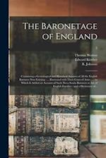 The Baronetage of England : Containing a Genealogical and Historical Account of All the English Baronets Now Existing : ... Illustrated With Their Coa