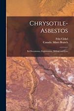 Chrysotile-asbestos [microform] : Its Occurrence, Exploitation, Milling and Uses 
