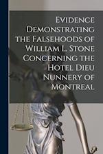 Evidence Demonstrating the Falsehoods of William L. Stone Concerning the Hotel Dieu Nunnery of Montreal [microform] 