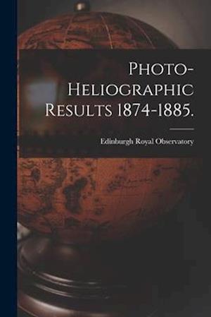 Photo-heliographic Results 1874-1885.