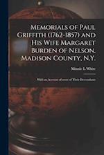 Memorials of Paul Griffith (1762-1857) and His Wife Margaret Burden of Nelson, Madison County, N.Y.