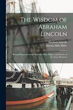 The Wisdom of Abraham Lincoln : Being Extracts From the Speeches, State Papers, and Letters of the Great President 
