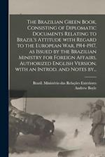 The Brazilian Green Book, Consisting of Diplomatic Documents Relating to Brazil's Attitude With Regard to the European War, 1914-1917, as Issued by th