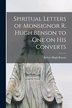 Spiritual Letters of Monsignor R. Hugh Benson to One on His Converts 