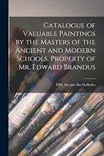 Catalogue of Valuable Paintings by the Masters of the Ancient and Modern Schools, Property of Mr. Edward Brandus 
