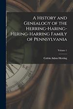 A History and Genealogy of the Herring-Haring-Hering-Harring Family of Pennsylvania; Volume 1